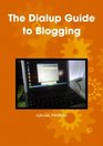 The Dialup Guide to Blogging