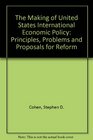 The Making of United States International Ecomonic Policy Principles Problems and Proposals for Reform