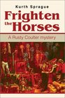 Frighten the Horses A Rusty Coulter Mystery