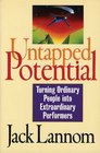 Untapped Potential  Turning Ordinary People into Extraordinary Performers