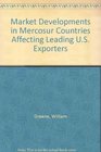 Market Developments in Mercosur Countries Affecting Leading US Exporters