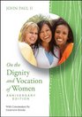 On the Dignity and Vocation of Women Anniversary Edition Mulieris Dignitatem