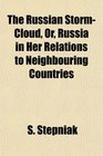 The Russian StormCloud Or Russia in Her Relations to Neighbouring Countries