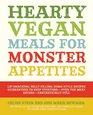 Hearty Vegan Meals for Monster Appetites LipSmacking BellyFilling HomeStyle Recipes Guaranteed to Keep EveryoneEven the Meat EatersFantastically Full