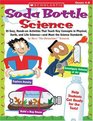 Soda Bottle Science 25 Easy Handson Activities That Teach Key Concepts in Physical Earth and Life Sciencesand Meet the Science Standards