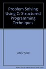 Problem Solving Using C Structured Programming Techniques