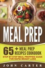 Meal Prep 65 Meal Prep Recipes Cookbook  Step By Step Meal Prepping Guide For Rapid Weight Loss