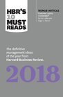 HBR's 10 Must Reads 2018 The Definitive Management Ideas of the Year from Harvard Business Review