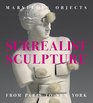 Marvelous Objects Surrealist Sculpture from Paris to New York
