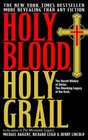 Holy Blood, Holy Grail: The Secret History of Jesus, the Shocking Legacy of the Grail
