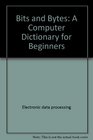 Bits and Bytes: A Computer Dictionary for Beginners (Computer Book)