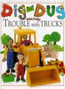 Dig and Dug With Daisy Trouble With Trucks