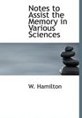 Notes to Assist the Memory in Various Sciences