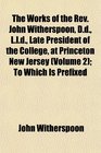 The Works of the Rev John Witherspoon Dd Lld Late President of the College at Princeton New Jersey  To Which Is Prefixed