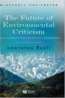 The Future of Environmental Criticism Environmental Crisis and Literary Imagination