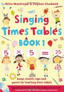 Singing Times Tables Book 1 Book 1 Songs Raps and Games for Teaching the Times Tables