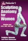 Delavier's Sculpting Anatomy for Women Core Butt and Legs