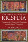 The Complete Life of Krishna Based on the Earliest Oral Traditions and the Sacred Scriptures