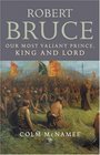 Robert Bruce Our Most Valiant Prince King and Lord