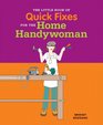 The Little Book of Quick Fixes for the Home Handywoman