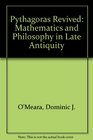 Pythagoras Revived Mathematics and Philosophy in Late Antiquity