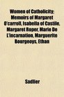 Women of Catholicity Memoirs of Margaret O'carroll Isabella of Castile Margaret Roper Marie De L'incarnation Marguerite Bourgeoys Ethan