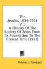The Jesuits 15341921 V1 A History Of The Society Of Jesus From Its Foundation To The Present Time