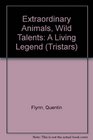 Extraordinary Animals Wild Talents A Living Legend