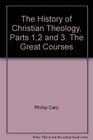 The History of Christian Theology Parts 12 and 3 The Great Courses
