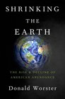 Shrinking the Earth The Rise and Decline of American Abundance