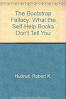 The Bootstrap Fallacy What the SelfHelp Books Don't Tell You