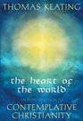 The Heart of the World An Introduction to Contemplative Christianity