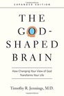 The God-Shaped Brain: How Changing Your View of God Transforms Your Life