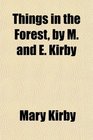 Things in the Forest by M and E Kirby