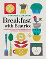 Breakfast with Beatrice 250 Recipes from Sweet Cream Waffles to Swedish Farmer's Omelets