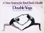 Double yoga A new system for total body health