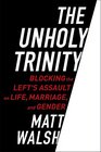 The Unholy Trinity Blocking the Left's Assault on Life Marriage and Gender
