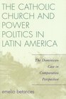 The Catholic Church and Power Politics in Latin America The Dominican Case in Comparative Perspective