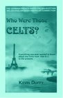 Who Were The Celts  Everything You Ever Wanted to Know About the Celts 1000 BC to the Present