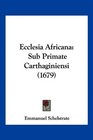 Ecclesia Africana Sub Primate Carthaginiensi