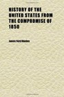 History of the United States From the Compromise of 1850