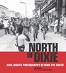 North of Dixie Civil Rights Photography Beyond the South