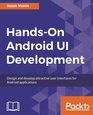 HandsOn Android UI Development Design and develop attractive user interfaces for Android applications