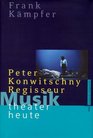 Musiktheater heute Peter Konwitschny Regisseur