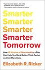 Smarter Tomorrow How 15 Minutes of Neurohacking a Day Can Help You Work Better Think Faster and Get More Done
