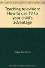 Teaching television How to use TV to your child's advantage