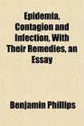 Epidemia Contagion and Infection With Their Remedies an Essay