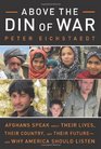 Above the Din of War Afghans Speak About Their Lives Their Country and Their Futureand Why America Should Listen