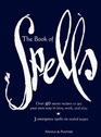 The Book of Spells Over 40 Secret Recipes to Get your Own Way in Love Work and Play