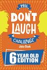 The Don't Laugh Challenge  6 Year Old Edition The LOL Interactive Joke Book Contest Game for Boys and Girls Age 6